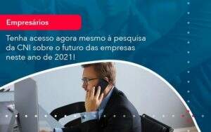 Tenha Acesso Agora Mesmo A Pesquisa Da Cni Sobre O Futuro Das Empresas Neste Ano De 2021 1 - GCY Contabilidade