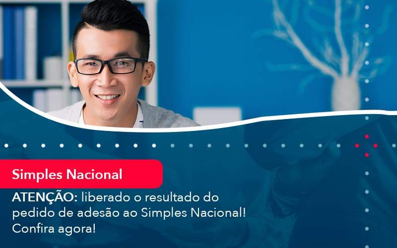 Atencao Liberado O Resultado Do Pedido De Adesao Ao Simples Nacional Confira Agora 1 - GCY Contabilidade