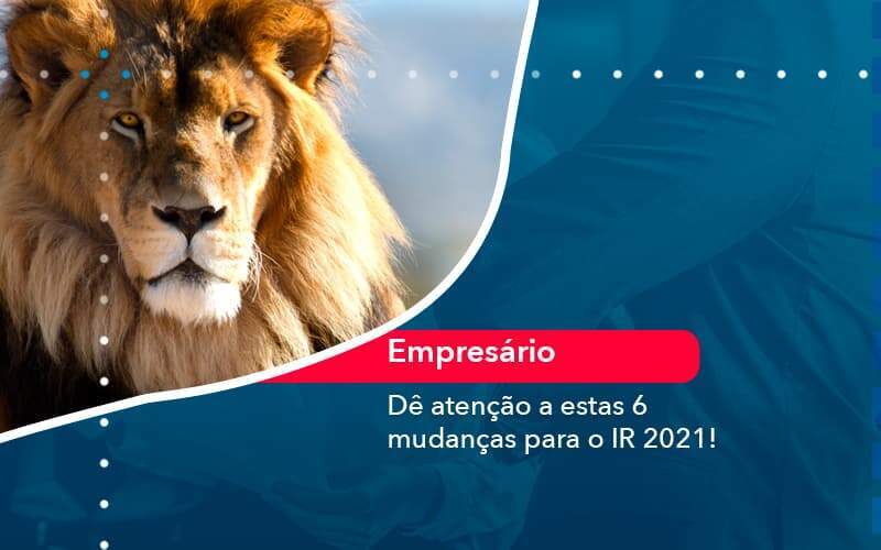 De Atencao A Estas 6 Mudancas Para O Ir 2021 1 - GCY Contabilidade