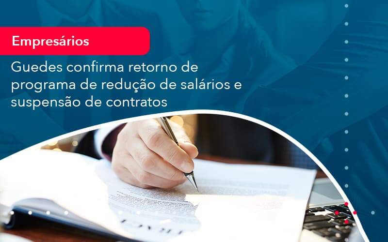 Reducao De Salarios E Suspensao De Contratos Podem Voltar Saiba O Que Disse Guedes Sobre Isso 1 - GCY Contabilidade