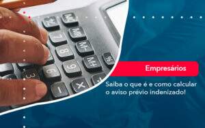 Saiba O Que E E Como Calcular O Aviso Previo Indenizado - GCY Contabilidade