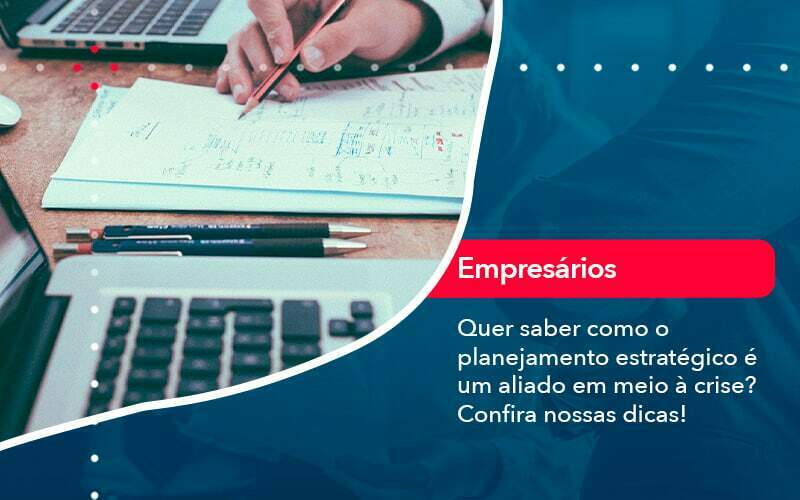 Quer Saber Como O Planejamento Estrategico E Um Aliado Em Meio A Crise Confira Nossas Dicas 2 - GCY Contabilidade