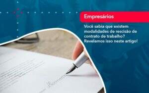 Voce Sabia Que Existem Modalidades De Rescisao De Contrato De Trabalho - GCY Contabilidade