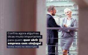 Confira Agora Algumas Dicas Muito Importantes Para Quem Quer Abrir Empresa Com Conjuge Post 1 - GCY Contabilidade