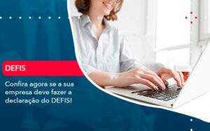 Confira Agora Se A Sua Empresa Deve Fazer A Declaracao Do Defis 1 - GCY Contabilidade