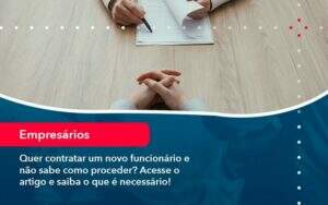 Quer Contratar Um Novo Funcionario E Nao Sabe Como Proceder Acesse O Artigo E Saiba O Que E Necessario 1 - GCY Contabilidade