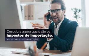 Descubra Agora Quais Sao Os Impostos De Importacao Post 1 - GCY Contabilidade