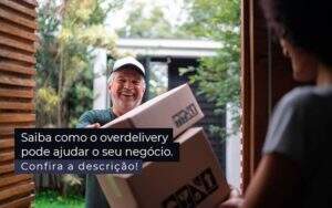 Saiba Como O Overdelivery Pode Ajudar O Seu Negocio Post 1 - GCY Contabilidade