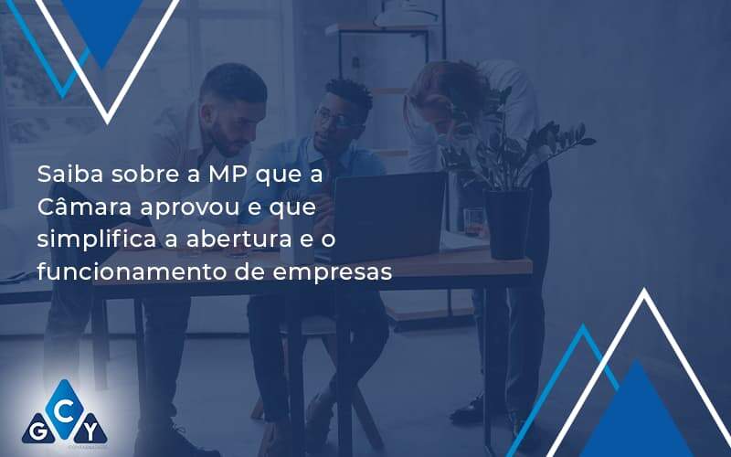 Saiba Mais Sobre A Mp Que A Câmara Aprovou E Que Simplifica A Abertura E O Funcionamento De Empresas Gcy - GCY Contabilidade