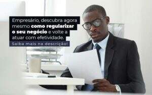 Empresario Descubra Agora Mesmo Com Oregularizar O Seu Negocio E Volte A Atuar Com Efetividade Post 1 - GCY Contabilidade