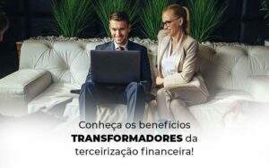 Conheca Os Beneficios Transformadores Da Terceirizacao Financeira Blog 1 - GCY Contabilidade