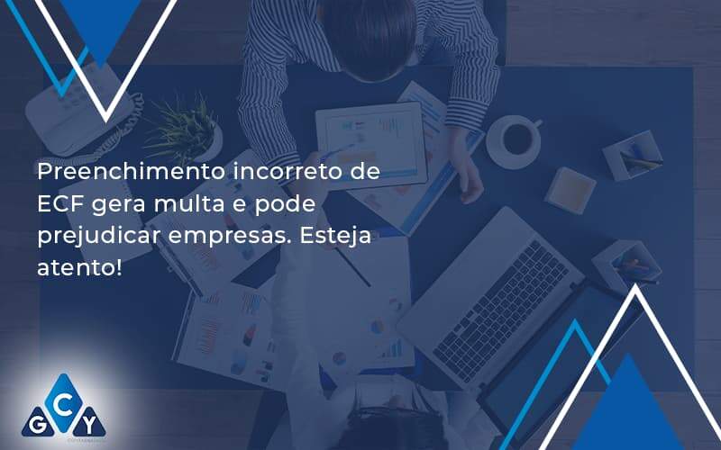 Preenchimento Incorreto De Ecf Gera Multa E Pode Prejudicar Empresas. Esteja Atento! Gcy Contabil - GCY Contabilidade