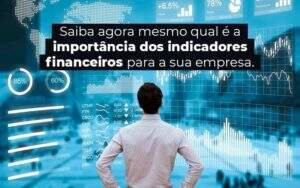 Saiba Agora Mesmo Qual E A Importancia Dos Indicadores Financeiros Para A Sua Empresa Blog 1 - GCY Contabilidade