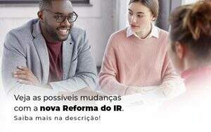 Veja As Possiveis Mudancas Com A Nova Reforma Do Ir Blog 1 - GCY Contabilidade