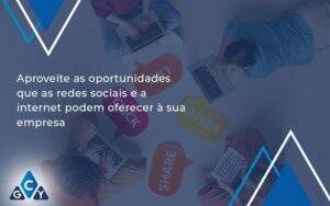 Aproveite As Oportunidades Que As Redes Sociais E A Internet Podem Oferecer à Sua Empresa Gcy Contabil - GCY Contabilidade