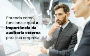 Entenda Como Funciona E Qual A Importancia Da Auditoria Externa Para Sua Empresa Blog 1 - GCY Contabilidade