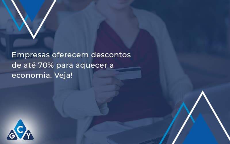 Empresas Oferecem Descontos De Até 70% Para Aquecer A Economia. Veja! Gcy Contabil - GCY Contabilidade