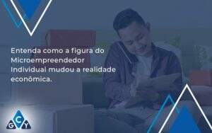 Entenda Como A Figura Do Microempreendedor Individual Mudou A Realidade Econômica. Gcy Contabil - GCY Contabilidade