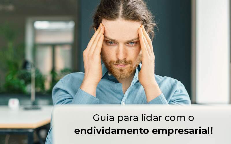 Guia Para Lidar Com O Endividamento Empresarial Blog - GCY Contabilidade