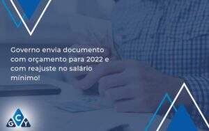 Governo Envia Documento Com Orçamento Para 2022 E Com Reajuste No Salário Mínimo! Gcy Contabil - GCY Contabilidade