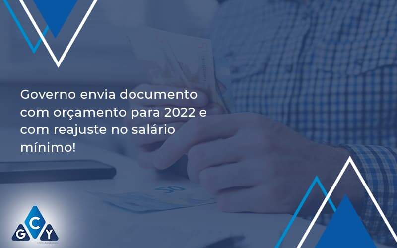 Governo Envia Documento Com Orçamento Para 2022 E Com Reajuste No Salário Mínimo! Gcy Contabil - GCY Contabilidade