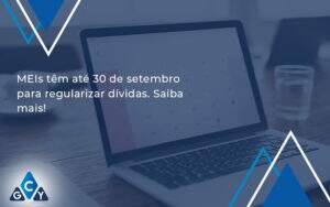 Meis Têm Até 30 De Setembro Para Regularizar Dívidas. Saiba Mais! Gcy Contabil - GCY Contabilidade