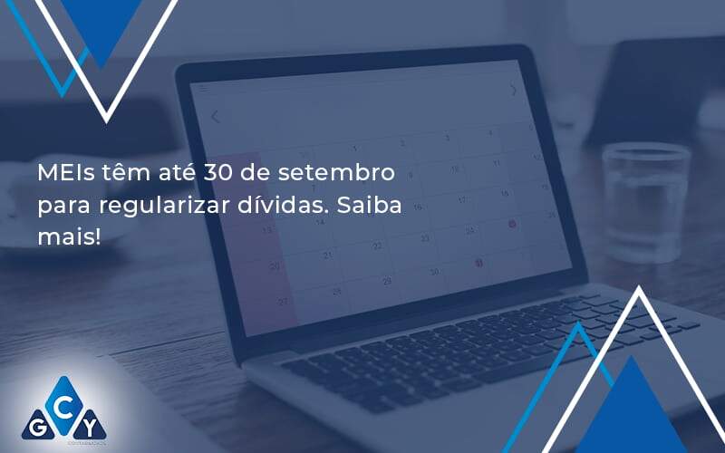 Meis Têm Até 30 De Setembro Para Regularizar Dívidas. Saiba Mais! Gcy Contabil - GCY Contabilidade