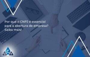 Por Que O Cnpj é Essencial Para A Abertura De Empresa Gcy Contabil - GCY Contabilidade