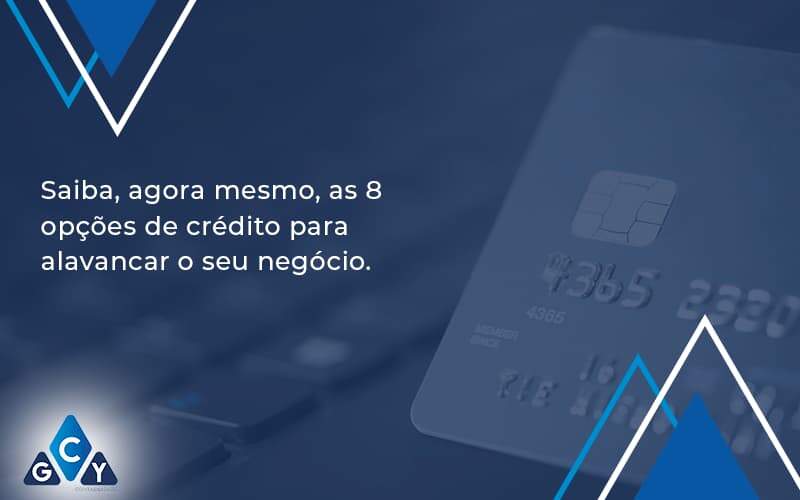 Saiba, Agora Mesmo, As 8 Opções De Crédito Para Alavancar O Seu Negócio. Gcy Contabil - GCY Contabilidade