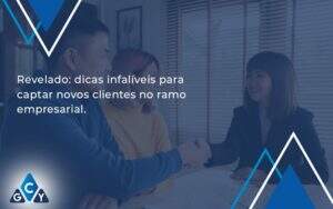 Dicas Infalíveis Para Captar Novos Clientes No Ramo Empresarial. Gcy Contabil - GCY Contabilidade