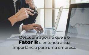 Descubra Agora O Que E O Fator R E Entenda A Sua Importancia Para Uma Empresa Blog - GCY Contabilidade