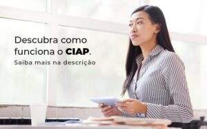 Descubra Como Funciona O Ciap Blog 1 - GCY Contabilidade