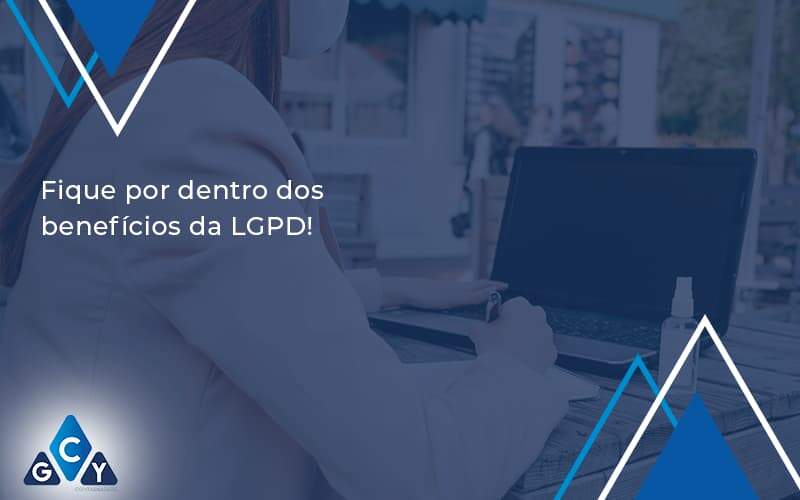 Fique Por Dentro Dos Beneficios Da Lgpd Gcy Contabil - GCY Contabilidade