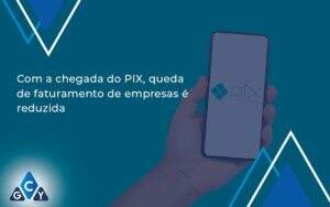 Com A Chegada Do Pix Queda De Faturamento De Empresa é Reduzida Gcy Contabil - GCY Contabilidade