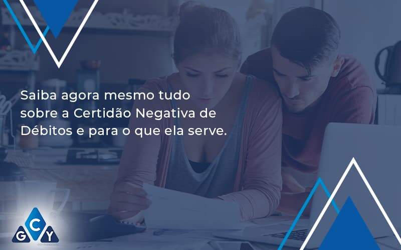 Saiba Agora Mesmo Tudo Sobre A Certidao Negativa E Para O Que Ela Serve Gcy Contabil - GCY Contabilidade