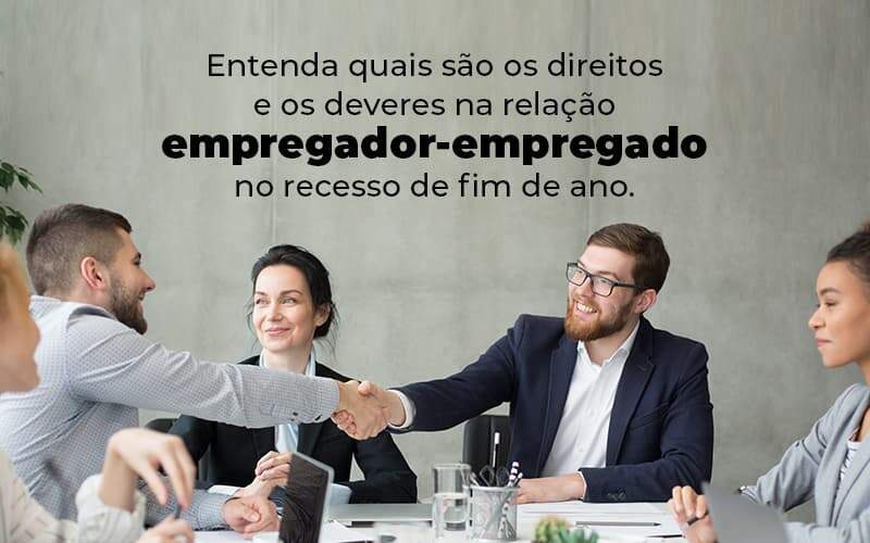 Entenda Quais Sao Os Direitos E Os Deveres Na Relacao Empregador Empregado No Recesso De Fim De Ano Blog 1 - GCY Contabilidade