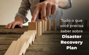 Tudo O Que Voce Precisa Saber Sobre Disaster Recovery Plan Blog 1 - GCY Contabilidade