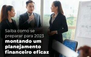 Saiba Como Se Preparar Para 2023 Montando Um Planejamento Financeiro Eficaz Blog - Quero montar uma empresa